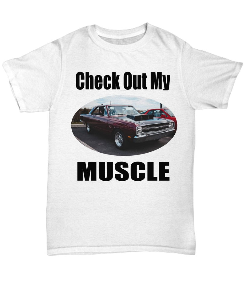 Check Out My MUSCLE, Dodge Dart muscle car - Fun T-shirt for your Car Guy or Gal light colors - Muscle Car Crush