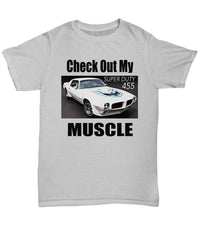 Check Out My MUSCLE, Pontiac Trans Am muscle car - Quality T-shirt for your Car Guy or Greaser Girl light colors - Muscle Car Crush