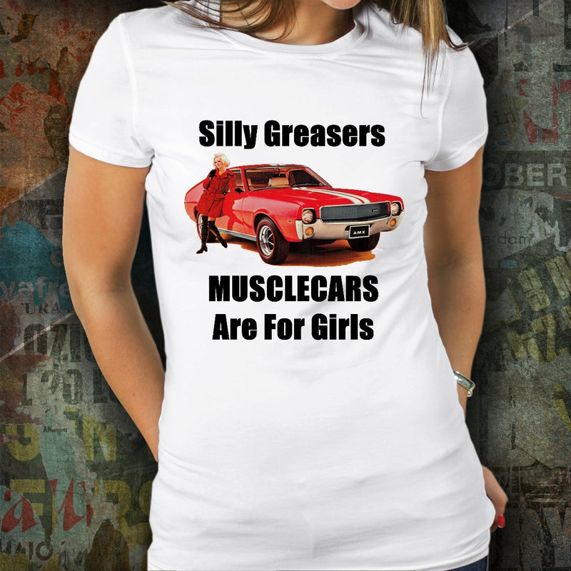 Silly Greasers, Muscle Cars are for Girls, AMX muscle car - Quality T-shirt for your Car Girl light colors - Muscle Car Crush